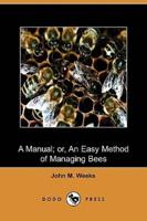 A Manual; Or, an Easy Method of Managing Bees (Dodo Press)