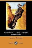 Through St. Dunstan's to Light (Illustrated Edition) (Dodo Press)