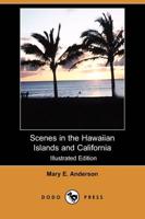 Scenes in the Hawaiian Islands and California (Illustrated Edition) (Dodo P
