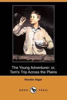 Young Adventurer; Or, Tom's Trip Across the Plains (Dodo Press)