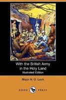 With the British Army in the Holy Land (Illustrated Edition) (Dodo Press)