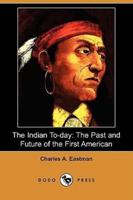 The Indian To-Day: The Past and Future of the First American (Dodo Press)