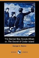 The Banner Boy Scouts Afloat; Or, the Secret of Cedar Island (Dodo Press)