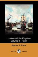 London and the Kingdom, Volume Ii - Part I (Dodo Press)