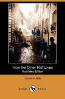 How the Other Half Lives (Illustrated Edition) (Dodo Press)