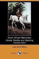 South African Memories: Social, Warlike and Sporting (Illustrated Edition) (Dodo Press)