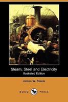Steam, Steel and Electricity (Illustrated Edition) (Dodo Press)