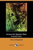 Across the Spanish Main (Illustrated Edition) (Dodo Press)
