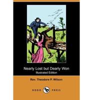 Nearly Lost But Dearly Won (Illustrated Edition) (Dodo Press)