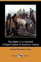 The Nation in a Nutshell: A Rapid Outline of American History (Dodo Press)