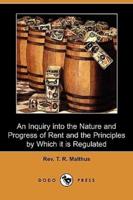 An Inquiry Into the Nature and Progress of Rent and the Principles by Which It Is Regulated (Dodo Press)