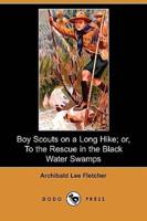 Boy Scouts on a Long Hike; Or, to the Rescue in the Black Water Swamps (Dodo Press)