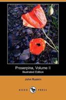 Proserpina, Volume II (Illustrated Edition) (Dodo Press)