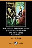 How Deacon Tubman and Parson Whitney Kept New Year's and Other Stories (Ill