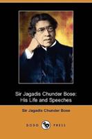 Sir Jagadis Chunder Bose: His Life and Speeches (Dodo Press)