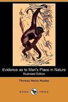 Evidence as to Man's Place in Nature (Illustrated Edition) (Dodo Press)