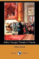 Arthur Young's Travels in France During the Years 1787, 1788, 1789 (Dodo Press)