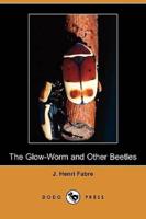 The Glow-Worm and Other Beetles (Dodo Press)