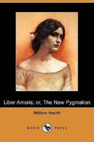 Liber Amoris; Or, the New Pygmalion (Dodo Press)