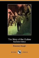 The Story of the Outlaw (Illustrated Edition) (Dodo Press)