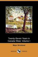 Twenty-seven Years in Canada West, Volume I (Dodo Press)