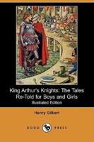 King Arthur's Knights: The Tales Re-Told for Boys and Girls (Illustrated Edition) (Dodo Press)