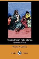 Pueblo Indian Folk-Stories (Illustrated Edition) (Dodo Press)