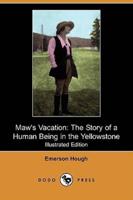 Maw's Vacation: The Story of a Human Being in the Yellowstone (Illustrated Edition) (Dodo Press)