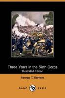 Three Years in the Sixth Corps (Illustrated Edition) (Dodo Press)