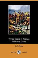 Three Years in France With the Guns (Dodo Press)