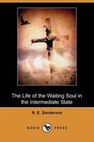 Life of the Waiting Soul in the Intermediate State (Dodo Press)