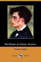 Tom Brown at Oxford, Volume I (Dodo Press)