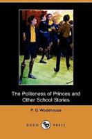 The Politeness of Princes and Other School Stories (Dodo Press)