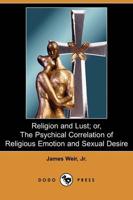 Religion and Lust; Or, the Psychical Correlation of Religious Emotion and S