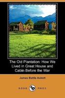 The Old Plantation: How We Lived in Great House and Cabin Before the War (Dodo Press)