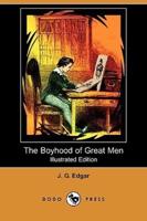 The Boyhood of Great Men (Illustrated Edition) (Dodo Press)