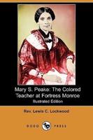 Mary S. Peake: The Colored Teacher at Fortress Monroe (Illustrated Edition) (Dodo Press)