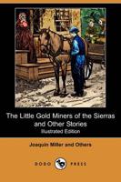 Little Gold Miners of the Sierras and Other Stories (Illustrated Edition) (