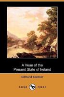 A Veue of the Present State of Ireland (Dodo Press)