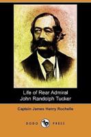 Life of Rear Admiral John Randolph Tucker (Dodo Press)