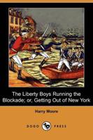 Liberty Boys Running the Blockade; Or, Getting Out of New York (Dodo Press)