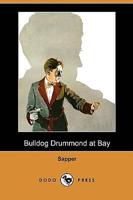 Bulldog Drummond at Bay (Dodo Press)