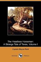 The Headless Horseman: A Strange Tale of Texas, Volume I (Dodo Press)