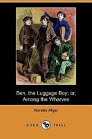 Ben, the Luggage Boy; Or, Among the Wharves (Dodo Press)