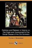 Patrician and Plebeian in Virginia; Or, the Origin and Development of the Social Classes of the Old Dominion (Dodo Press)