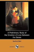 A Preliminary Study of the Emotion of Love Between the Sexes (Dodo Press)
