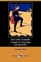 Our Little Crusader Cousin of Long Ago (Illustrated Edition) (Dodo Press)