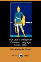 Our Little Carthaginian Cousin of Long Ago (Illustrated Edition) (Dodo Press)