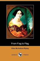 From Flag to Flag: A Woman's Adventures and Experiences in the South During the War, in Mexico, and in Cuba (Dodo Press)