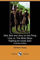 Ned, Bob and Jerry on the Firing Line; Or, the Motor Boys Fighting for Uncl